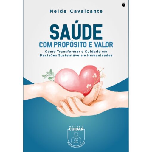 Saúde com propósito e valor - Como transformar o cuidado em decisões sustentáveis e humanizadas